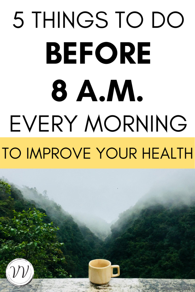 5 things to do before 8 a.m. every morning to improve your health, wellness, mental health, and productivity! | Vitality Vixens | Healthy Lifestyle Blog