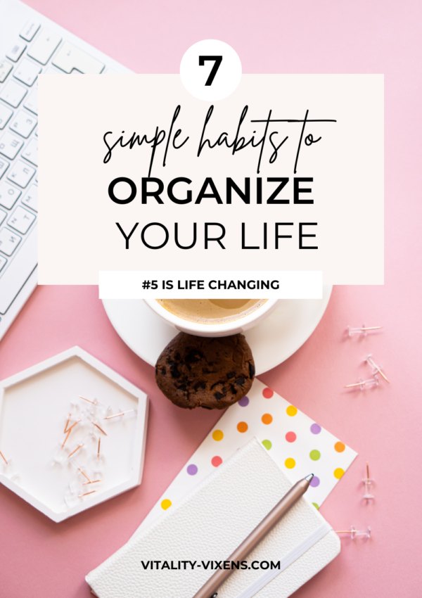 How to Organize Your Life (with 7 Simple Habits)